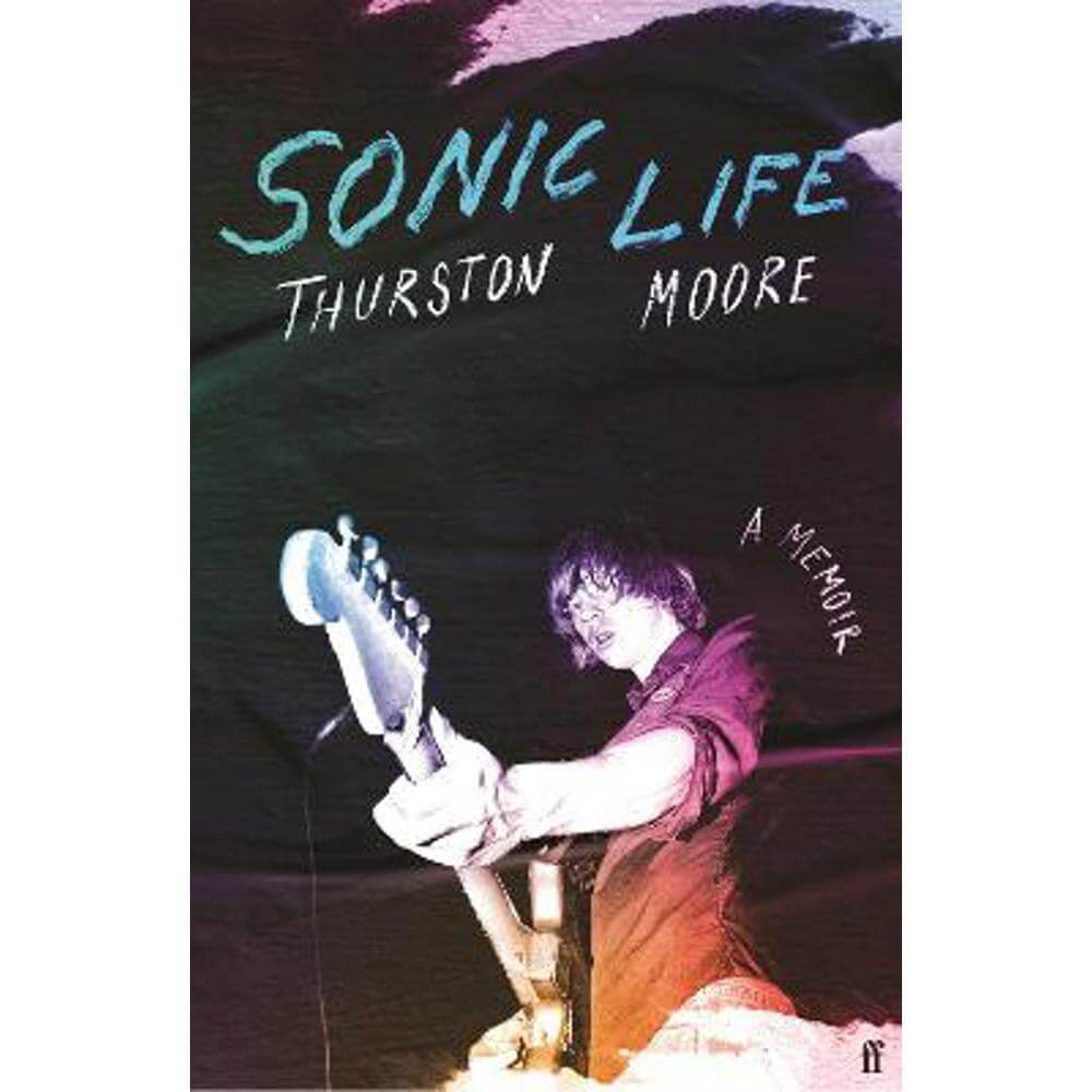 Sonic Life: The new memoir from the Sonic Youth founding member (Hardback) - Thurston Moore